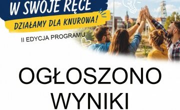 Znamy wyniki II edycji programu „Weź sprawy w swoje ręce – działamy dla Knurowa”
